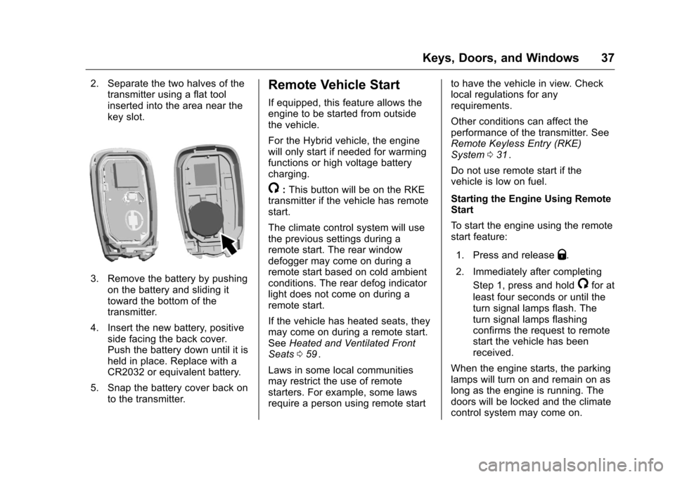 CHEVROLET MALIBU 2016 8.G Owners Manual Chevrolet Malibu Owner Manual (GMNA-Localizing-U.S./Canada/Mexico-
9087641) - 2016 - crc - 9/3/15
Keys, Doors, and Windows 37
2. Separate the two halves of thetransmitter using a flat tool
inserted in