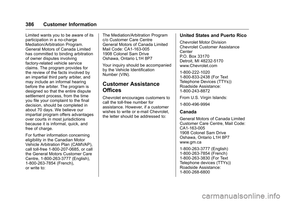 CHEVROLET MALIBU 2016 8.G Service Manual Chevrolet Malibu Owner Manual (GMNA-Localizing-U.S./Canada/Mexico-
9087641) - 2016 - crc - 9/3/15
386 Customer Information
Limited wants you to be aware of its
participation in a no-charge
Mediation/A