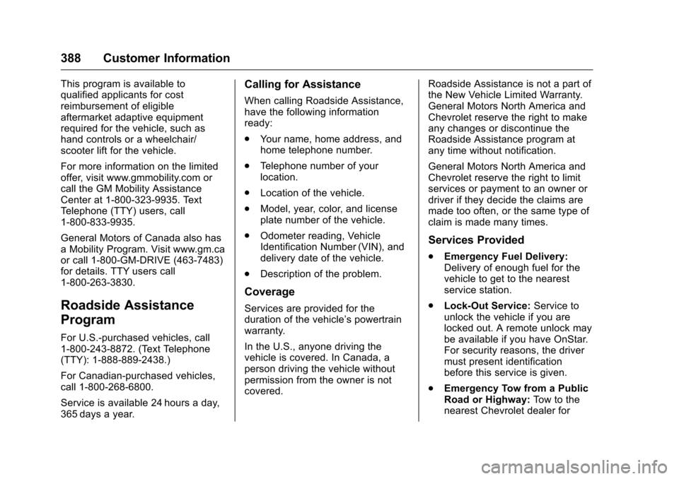 CHEVROLET MALIBU 2016 8.G Owners Manual Chevrolet Malibu Owner Manual (GMNA-Localizing-U.S./Canada/Mexico-
9087641) - 2016 - crc - 9/3/15
388 Customer Information
This program is available to
qualified applicants for cost
reimbursement of e