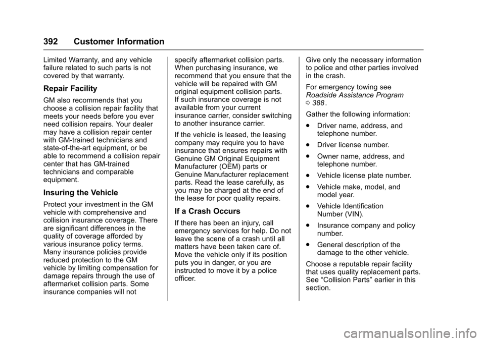 CHEVROLET MALIBU 2016 8.G Service Manual Chevrolet Malibu Owner Manual (GMNA-Localizing-U.S./Canada/Mexico-
9087641) - 2016 - crc - 9/3/15
392 Customer Information
Limited Warranty, and any vehicle
failure related to such parts is not
covere