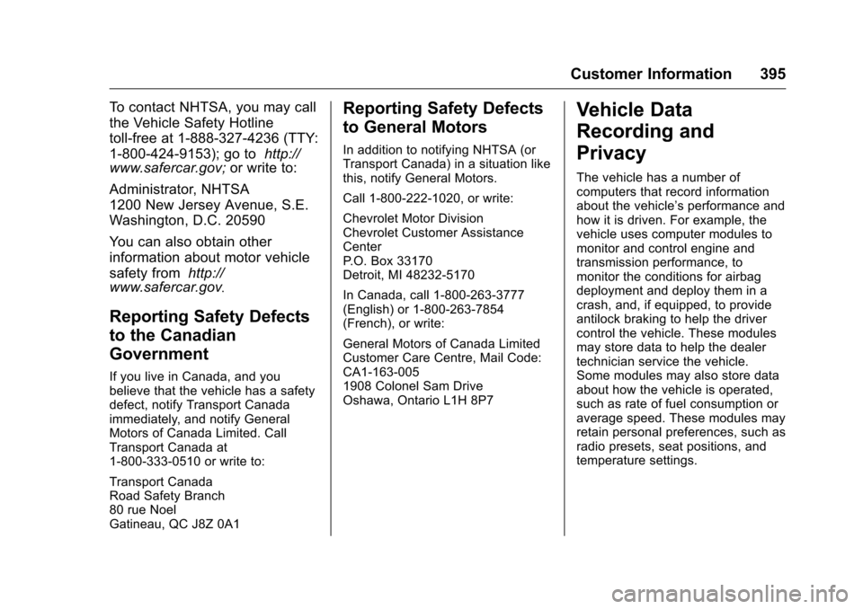 CHEVROLET MALIBU 2016 8.G Owners Manual Chevrolet Malibu Owner Manual (GMNA-Localizing-U.S./Canada/Mexico-
9087641) - 2016 - crc - 9/3/15
Customer Information 395
To contact NHTSA, you may call
the Vehicle Safety Hotline
toll-free at 1-888-
