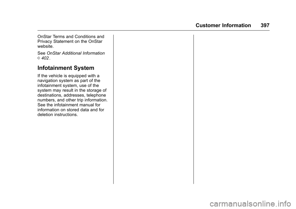 CHEVROLET MALIBU 2016 8.G Service Manual Chevrolet Malibu Owner Manual (GMNA-Localizing-U.S./Canada/Mexico-
9087641) - 2016 - crc - 9/3/15
Customer Information 397
OnStar Terms and Conditions and
Privacy Statement on the OnStar
website.
SeeO