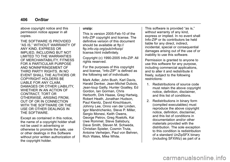 CHEVROLET MALIBU 2016 8.G Owners Manual Chevrolet Malibu Owner Manual (GMNA-Localizing-U.S./Canada/Mexico-
9087641) - 2016 - crc - 9/3/15
406 OnStar
above copyright notice and this
permission notice appear in all
copies.
THE SOFTWARE IS PRO