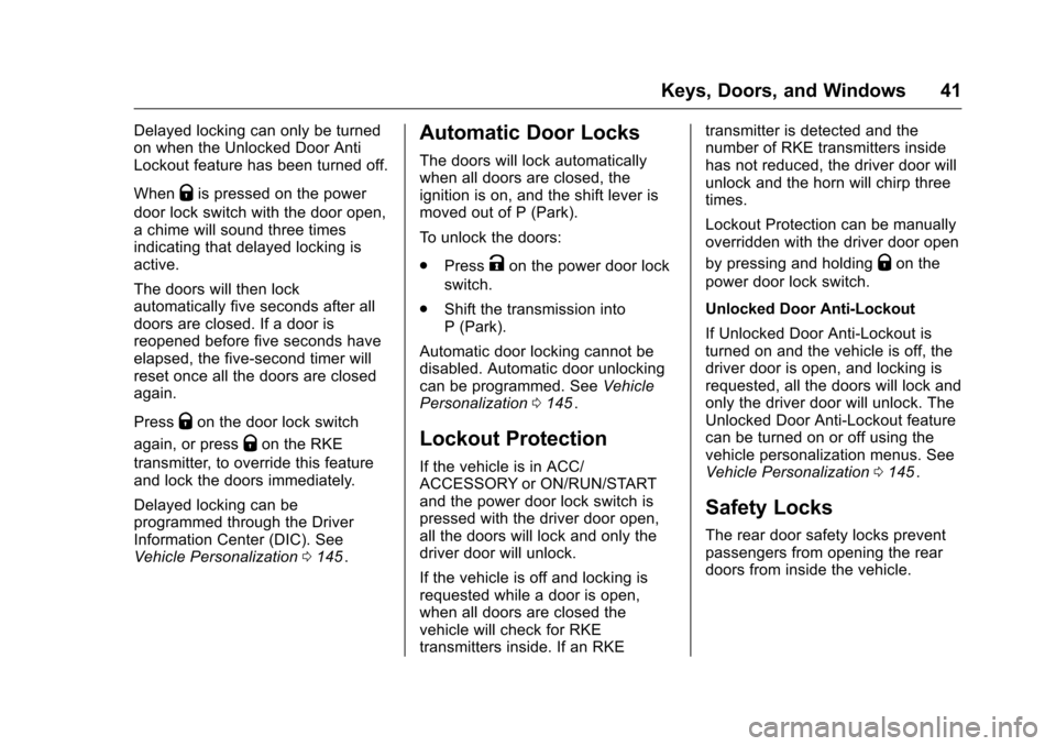 CHEVROLET MALIBU 2016 8.G Service Manual Chevrolet Malibu Owner Manual (GMNA-Localizing-U.S./Canada/Mexico-
9087641) - 2016 - crc - 9/3/15
Keys, Doors, and Windows 41
Delayed locking can only be turned
on when the Unlocked Door Anti
Lockout 