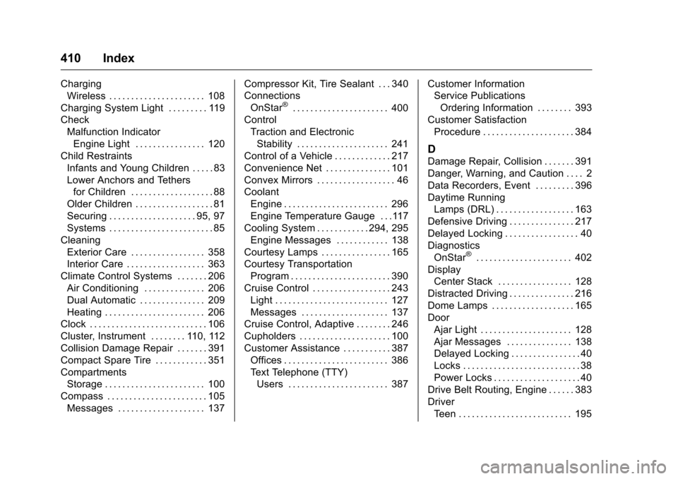 CHEVROLET MALIBU 2016 8.G Owners Manual Chevrolet Malibu Owner Manual (GMNA-Localizing-U.S./Canada/Mexico-
9087641) - 2016 - crc - 9/3/15
410 Index
ChargingWireless . . . . . . . . . . . . . . . . . . . . . . 108
Charging System Light . . . CHEVROLET MALIBU 2016 8.G Owners Manual Chevrolet Malibu Owner Manual (GMNA-Localizing-U.S./Canada/Mexico-
9087641) - 2016 - crc - 9/3/15
410 Index
ChargingWireless . . . . . . . . . . . . . . . . . . . . . . 108
Charging System Light . . .