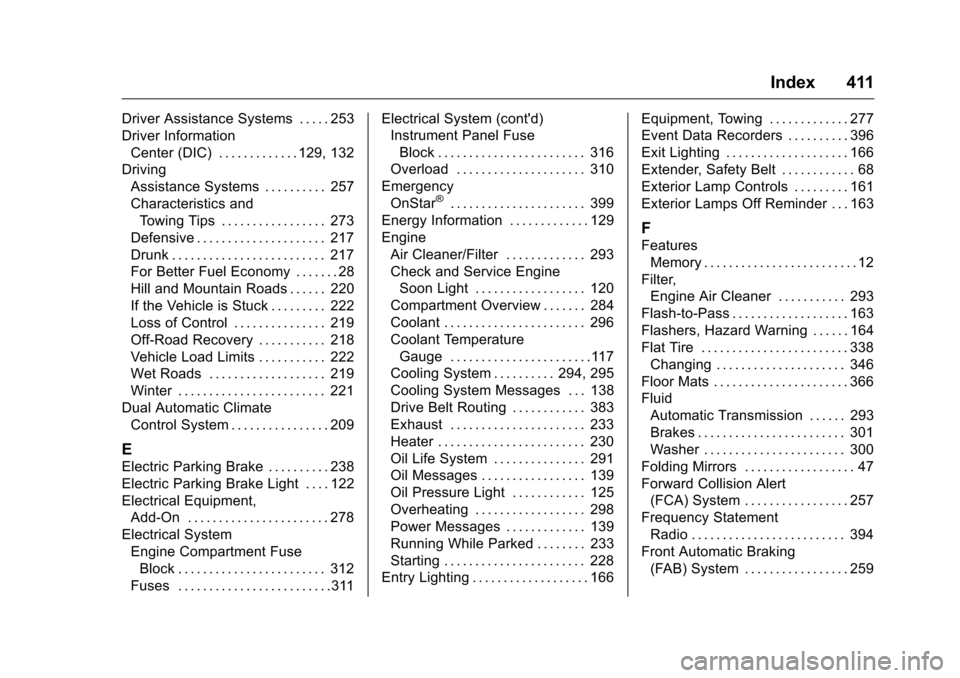 CHEVROLET MALIBU 2016 8.G User Guide Chevrolet Malibu Owner Manual (GMNA-Localizing-U.S./Canada/Mexico-
9087641) - 2016 - crc - 9/3/15
Index 411
Driver Assistance Systems . . . . . 253
Driver InformationCenter (DIC) . . . . . . . . . . .