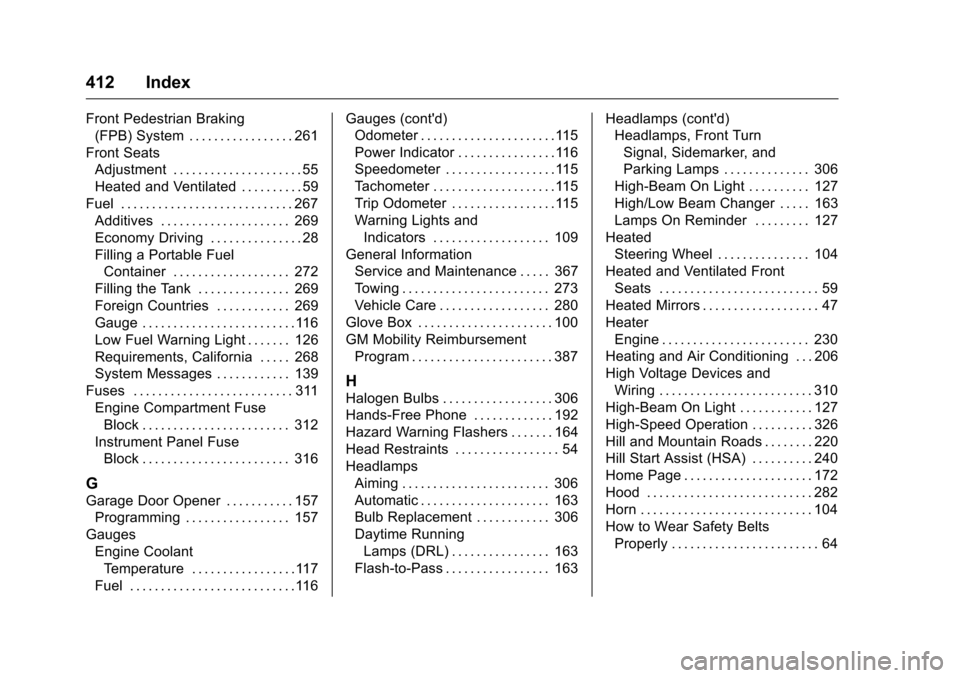 CHEVROLET MALIBU 2016 8.G User Guide Chevrolet Malibu Owner Manual (GMNA-Localizing-U.S./Canada/Mexico-
9087641) - 2016 - crc - 9/3/15
412 Index
Front Pedestrian Braking(FPB) System . . . . . . . . . . . . . . . . . 261
Front Seats Adjus