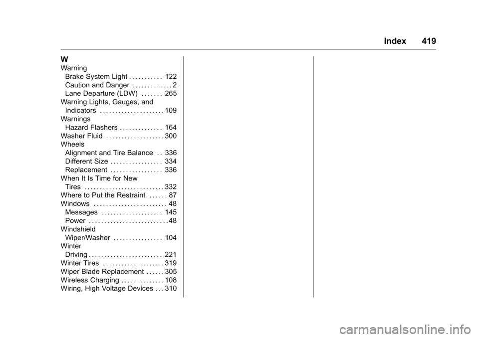 CHEVROLET MALIBU 2016 8.G Owners Manual Chevrolet Malibu Owner Manual (GMNA-Localizing-U.S./Canada/Mexico-
9087641) - 2016 - crc - 9/3/15
Index 419
W
WarningBrake System Light . . . . . . . . . . . 122
Caution and Danger . . . . . . . . . .