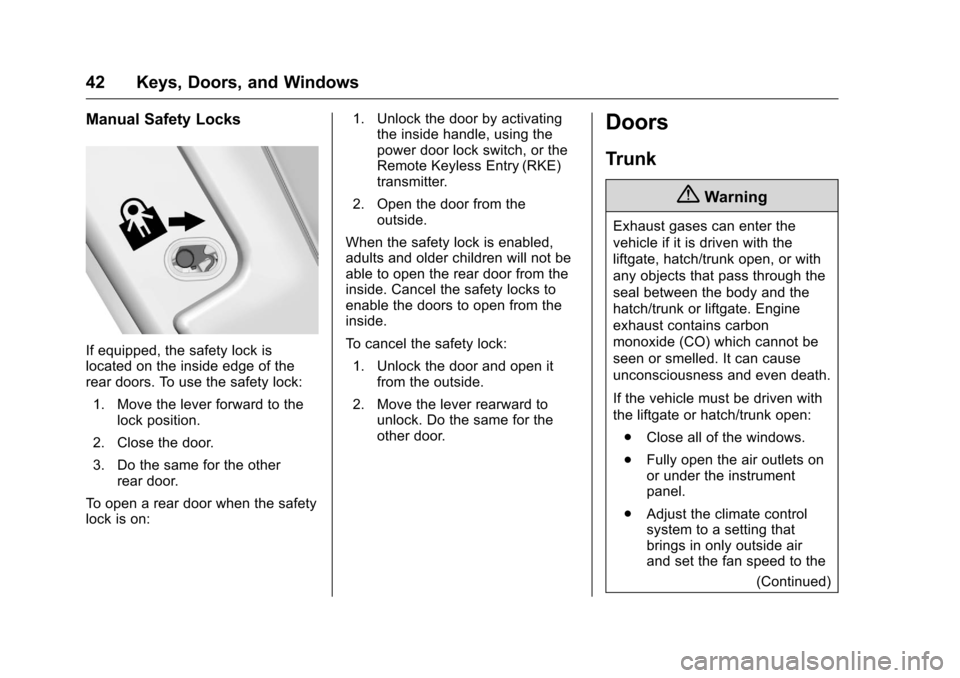 CHEVROLET MALIBU 2016 8.G Owners Manual Chevrolet Malibu Owner Manual (GMNA-Localizing-U.S./Canada/Mexico-
9087641) - 2016 - crc - 9/3/15
42 Keys, Doors, and Windows
Manual Safety Locks
If equipped, the safety lock is
located on the inside 