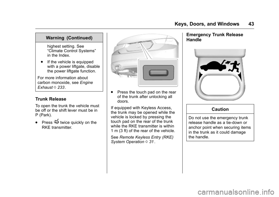 CHEVROLET MALIBU 2016 8.G Service Manual Chevrolet Malibu Owner Manual (GMNA-Localizing-U.S./Canada/Mexico-
9087641) - 2016 - crc - 9/3/15
Keys, Doors, and Windows 43
Warning (Continued)
highest setting. See
“Climate Control Systems”
in 