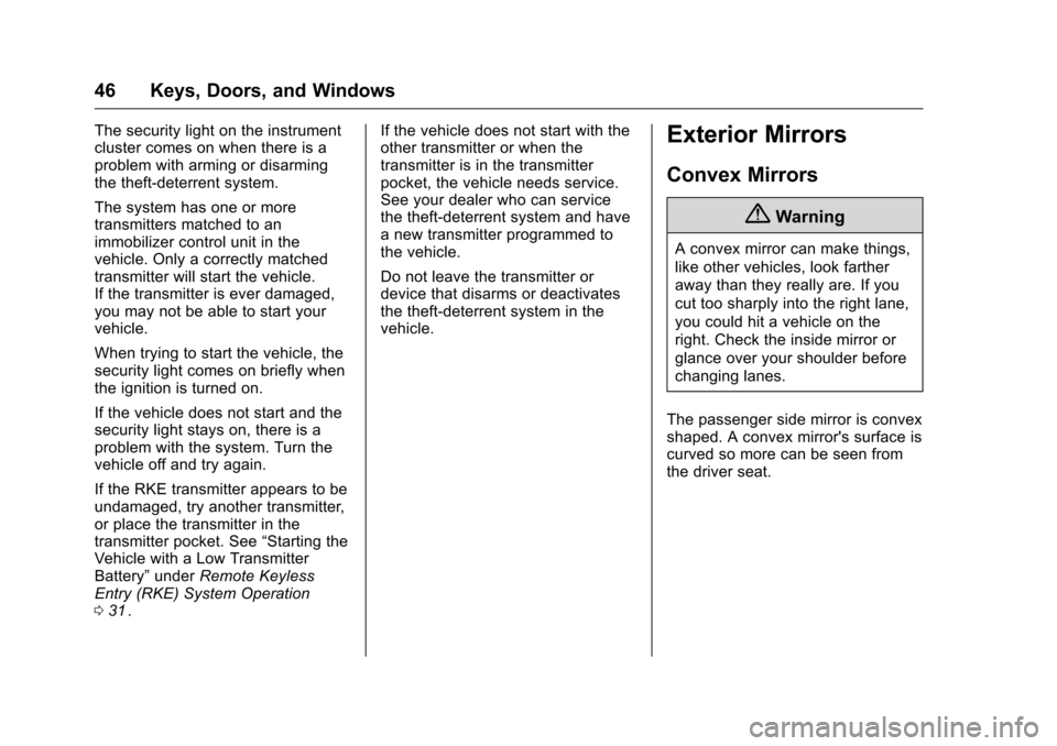 CHEVROLET MALIBU 2016 8.G Owners Manual Chevrolet Malibu Owner Manual (GMNA-Localizing-U.S./Canada/Mexico-
9087641) - 2016 - crc - 9/3/15
46 Keys, Doors, and Windows
The security light on the instrument
cluster comes on when there is a
prob
