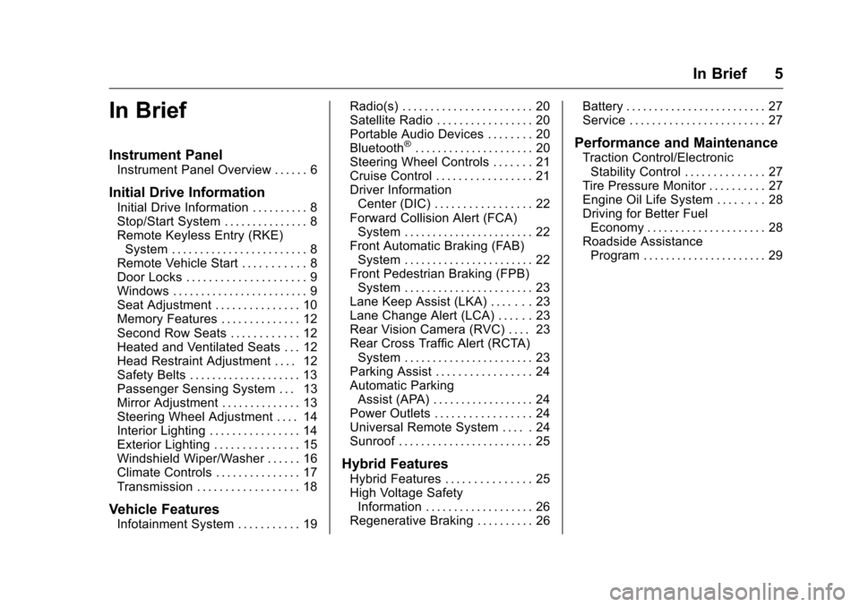 CHEVROLET MALIBU 2016 8.G Owners Manual Chevrolet Malibu Owner Manual (GMNA-Localizing-U.S./Canada/Mexico-
9087641) - 2016 - crc - 9/3/15
In Brief 5
In Brief
Instrument Panel
Instrument Panel Overview . . . . . . 6
Initial Drive Information