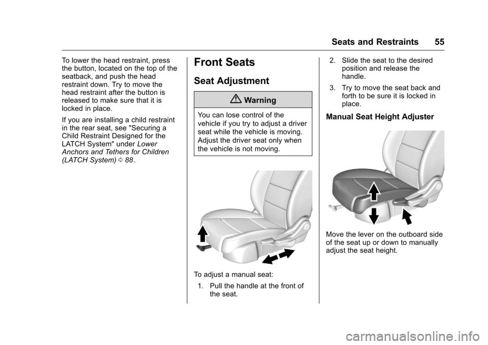 CHEVROLET MALIBU 2016 8.G Owners Manual Chevrolet Malibu Owner Manual (GMNA-Localizing-U.S./Canada/Mexico-
9087641) - 2016 - crc - 9/3/15
Seats and Restraints 55
To lower the head restraint, press
the button, located on the top of the
seatb