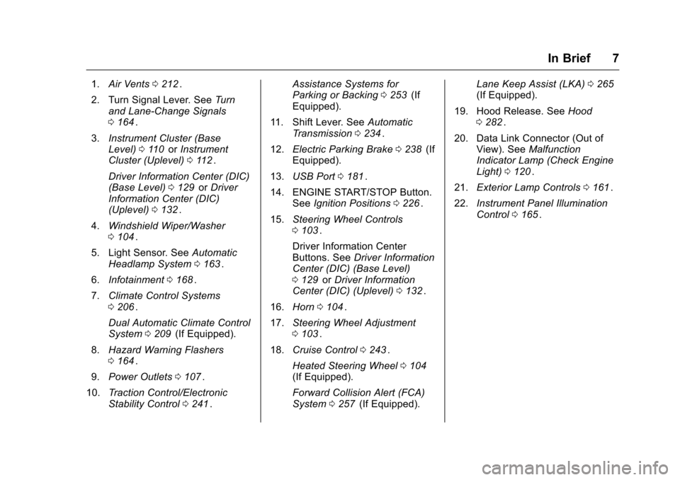 CHEVROLET MALIBU 2016 8.G Owners Manual Chevrolet Malibu Owner Manual (GMNA-Localizing-U.S./Canada/Mexico-
9087641) - 2016 - crc - 9/3/15
In Brief 7
1.Air Vents 0212ii.
2. Turn Signal Lever. See Turn
and Lane-Change Signals
0 164
ii.
3. Ins
