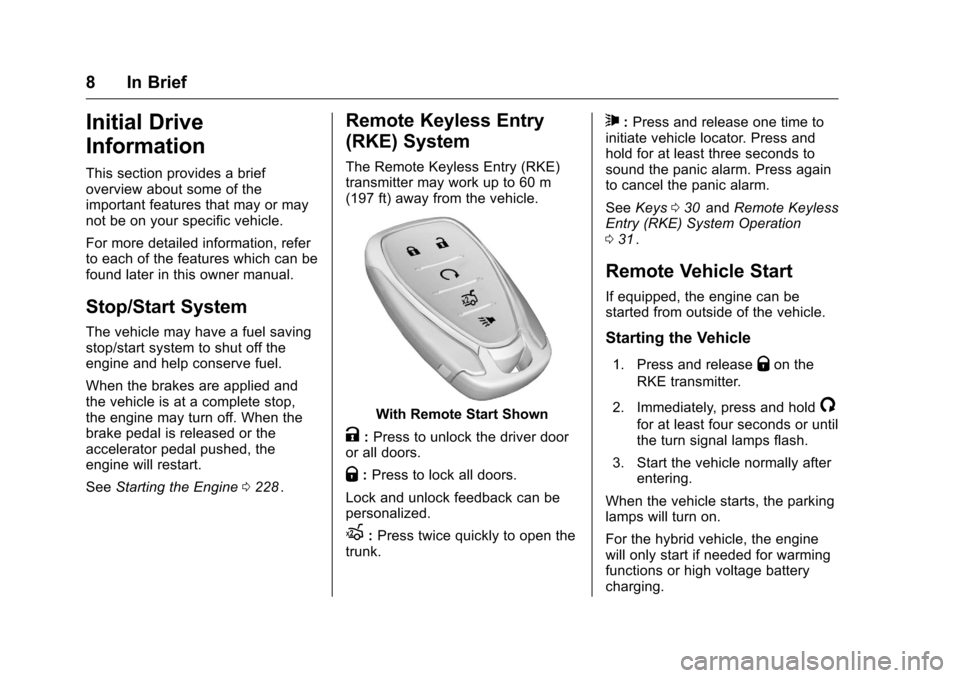 CHEVROLET MALIBU 2016 8.G Owners Manual Chevrolet Malibu Owner Manual (GMNA-Localizing-U.S./Canada/Mexico-
9087641) - 2016 - crc - 9/3/15
8 In Brief
Initial Drive
Information
This section provides a brief
overview about some of the
importan