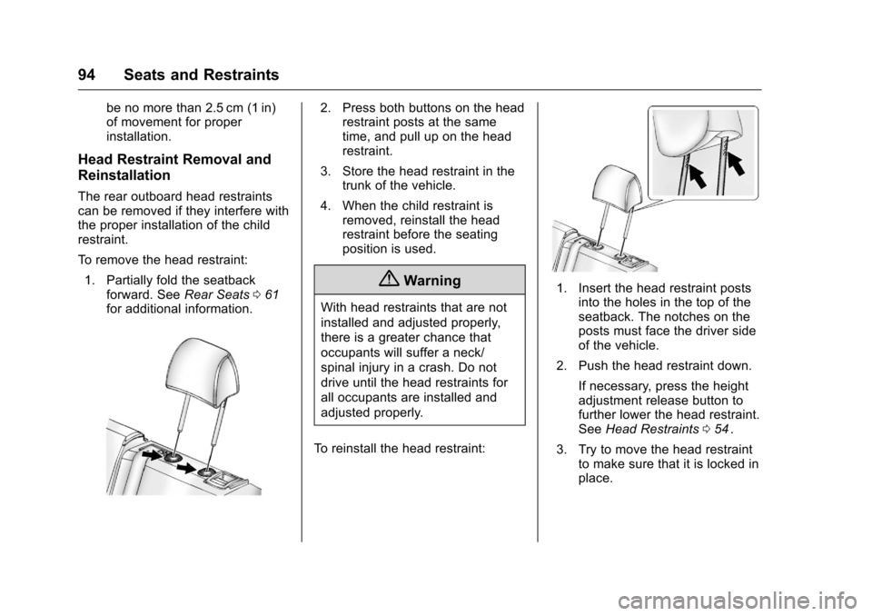 CHEVROLET MALIBU 2016 8.G Owners Manual Chevrolet Malibu Owner Manual (GMNA-Localizing-U.S./Canada/Mexico-
9087641) - 2016 - crc - 9/3/15
94 Seats and Restraints
be no more than 2.5 cm (1 in)
of movement for proper
installation.
Head Restra