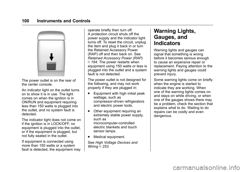 CHEVROLET MALIBU LIMITED 2016 8.G Owners Manual Chevrolet Malibu Limited Owner Manual (GMNA-Localizing-U.S/Canada-
9086425) - 2016 - crc - 7/30/15
100 Instruments and Controls
The power outlet is on the rear of
the center console.
An indicator ligh