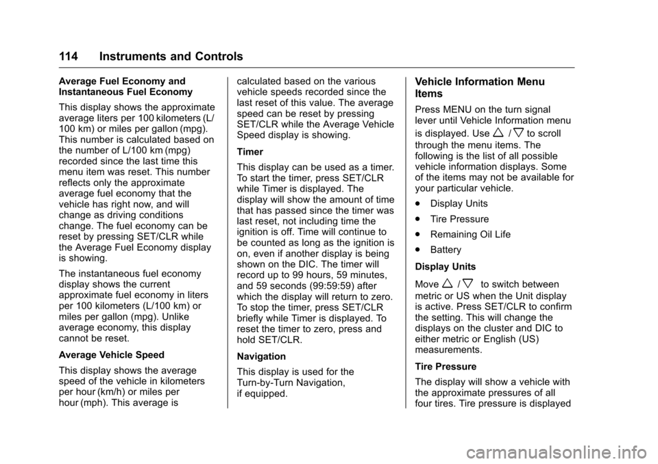 CHEVROLET MALIBU LIMITED 2016 8.G Owners Manual Chevrolet Malibu Limited Owner Manual (GMNA-Localizing-U.S/Canada-
9086425) - 2016 - crc - 7/30/15
114 Instruments and Controls
Average Fuel Economy and
Instantaneous Fuel Economy
This display shows t