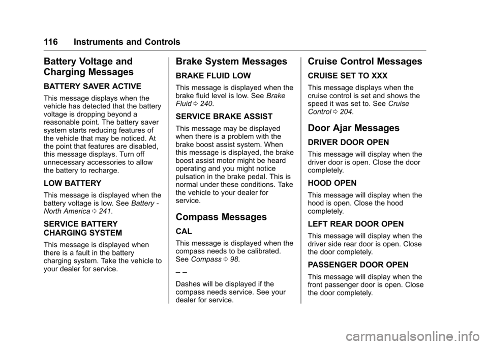 CHEVROLET MALIBU LIMITED 2016 8.G Owners Manual Chevrolet Malibu Limited Owner Manual (GMNA-Localizing-U.S/Canada-
9086425) - 2016 - crc - 7/30/15
116 Instruments and Controls
Battery Voltage and
Charging Messages
BATTERY SAVER ACTIVE
This message 
