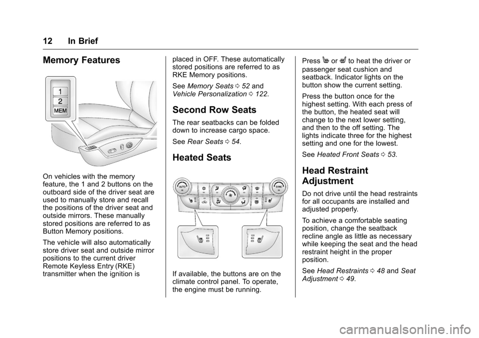 CHEVROLET MALIBU LIMITED 2016 8.G Owners Manual Chevrolet Malibu Limited Owner Manual (GMNA-Localizing-U.S/Canada-
9086425) - 2016 - crc - 7/30/15
12 In Brief
Memory Features
On vehicles with the memory
feature, the 1 and 2 buttons on the
outboard 