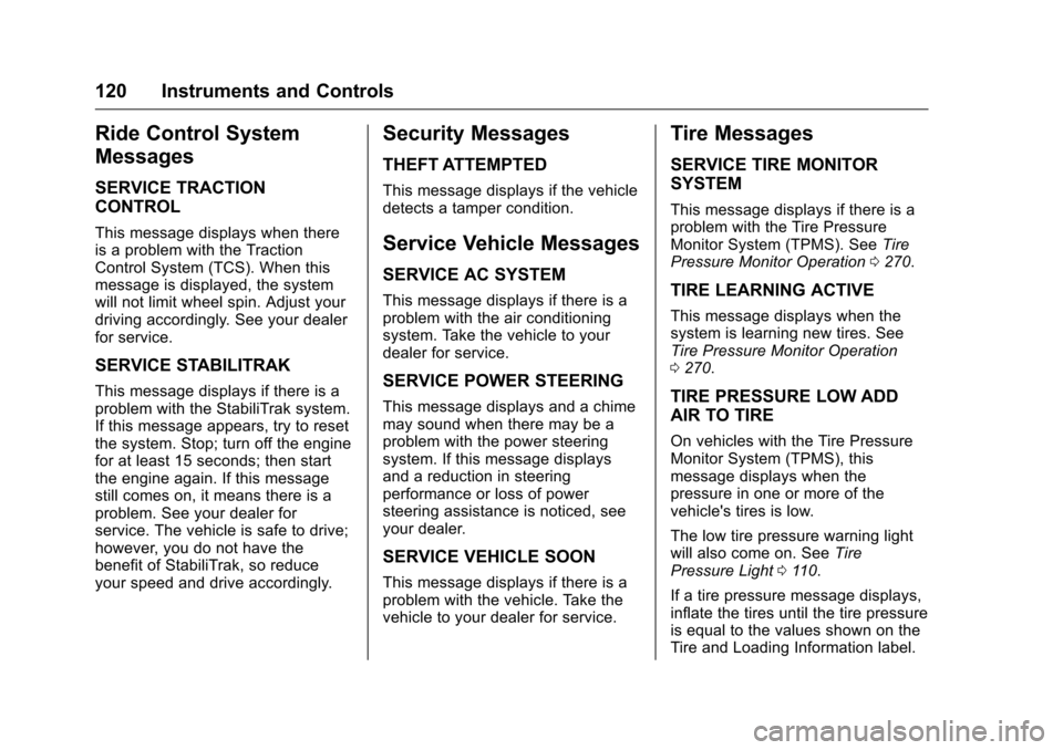 CHEVROLET MALIBU LIMITED 2016 8.G Owners Manual Chevrolet Malibu Limited Owner Manual (GMNA-Localizing-U.S/Canada-
9086425) - 2016 - crc - 7/30/15
120 Instruments and Controls
Ride Control System
Messages
SERVICE TRACTION
CONTROL
This message displ