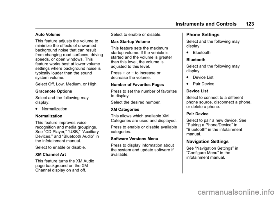 CHEVROLET MALIBU LIMITED 2016 8.G Owners Manual Chevrolet Malibu Limited Owner Manual (GMNA-Localizing-U.S/Canada-
9086425) - 2016 - crc - 7/30/15
Instruments and Controls 123
Auto Volume
This feature adjusts the volume to
minimize the effects of u