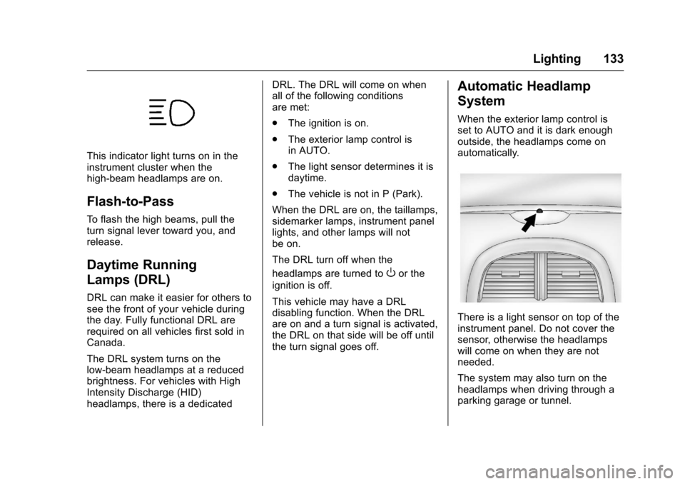CHEVROLET MALIBU LIMITED 2016 8.G Owners Manual Chevrolet Malibu Limited Owner Manual (GMNA-Localizing-U.S/Canada-
9086425) - 2016 - crc - 7/30/15
Lighting 133
This indicator light turns on in the
instrument cluster when the
high-beam headlamps are CHEVROLET MALIBU LIMITED 2016 8.G Owners Manual Chevrolet Malibu Limited Owner Manual (GMNA-Localizing-U.S/Canada-
9086425) - 2016 - crc - 7/30/15
Lighting 133
This indicator light turns on in the
instrument cluster when the
high-beam headlamps are