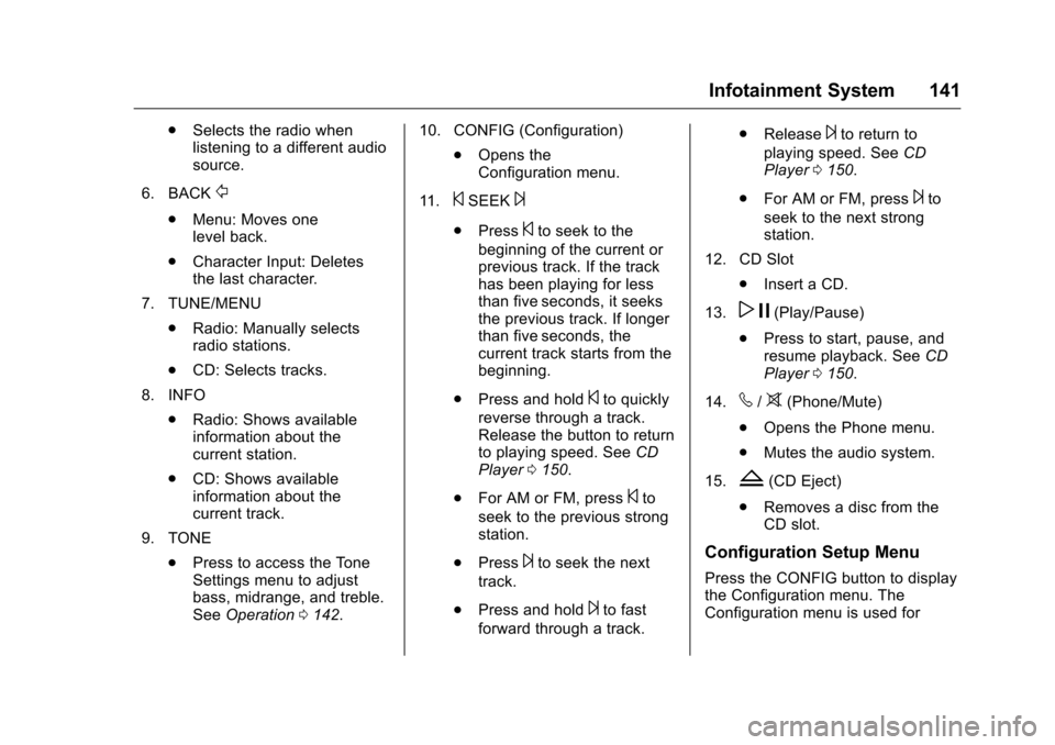 CHEVROLET MALIBU LIMITED 2016 8.G Owners Manual Chevrolet Malibu Limited Owner Manual (GMNA-Localizing-U.S/Canada-
9086425) - 2016 - crc - 7/30/15
Infotainment System 141
.Selects the radio when
listening to a different audio
source.
6. BACK
/
. Me