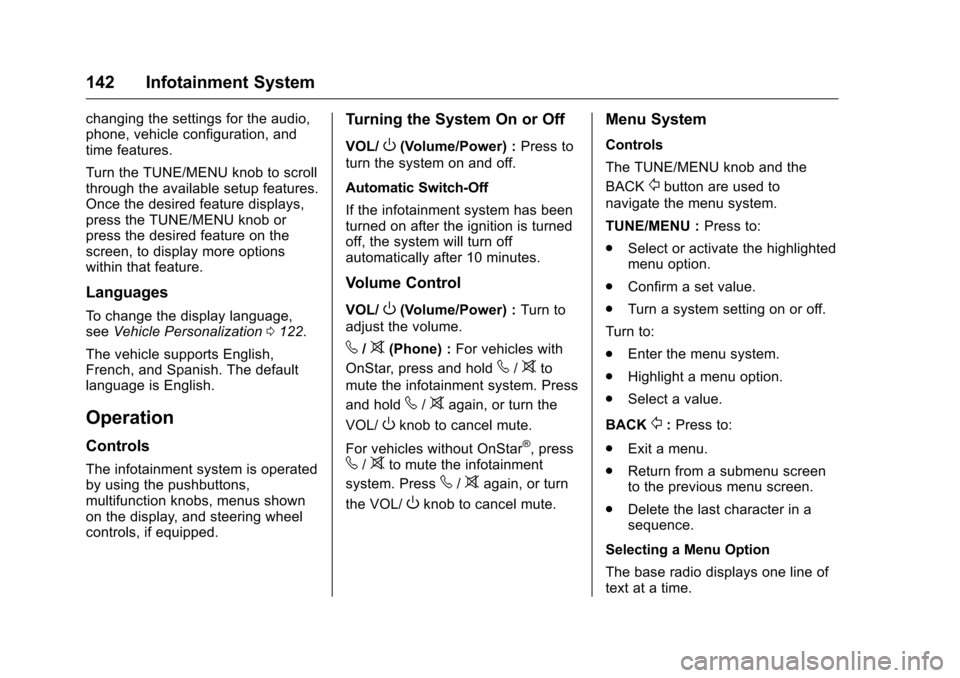 CHEVROLET MALIBU LIMITED 2016 8.G Owners Manual Chevrolet Malibu Limited Owner Manual (GMNA-Localizing-U.S/Canada-
9086425) - 2016 - crc - 7/30/15
142 Infotainment System
changing the settings for the audio,
phone, vehicle configuration, and
time f