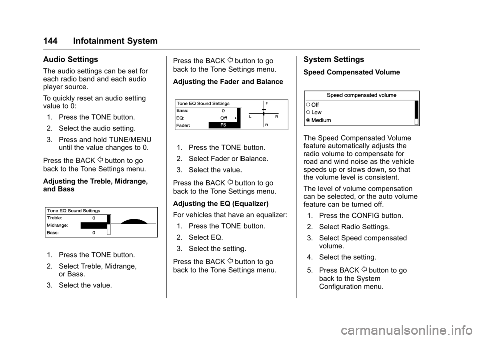 CHEVROLET MALIBU LIMITED 2016 8.G Owners Manual Chevrolet Malibu Limited Owner Manual (GMNA-Localizing-U.S/Canada-
9086425) - 2016 - crc - 7/30/15
144 Infotainment System
Audio Settings
The audio settings can be set for
each radio band and each aud