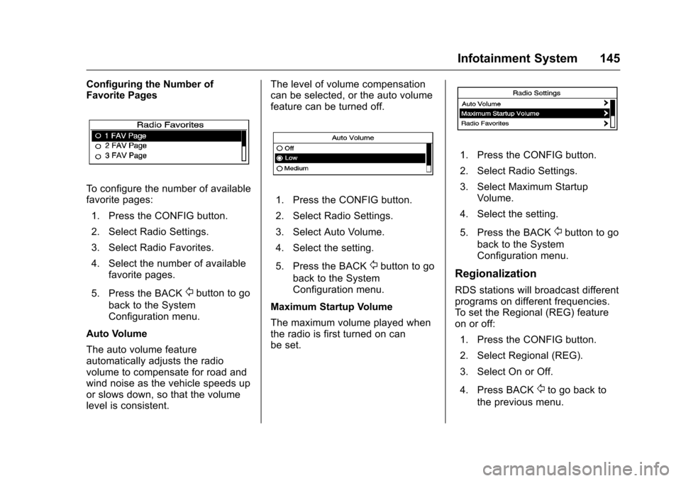 CHEVROLET MALIBU LIMITED 2016 8.G Owners Manual Chevrolet Malibu Limited Owner Manual (GMNA-Localizing-U.S/Canada-
9086425) - 2016 - crc - 7/30/15
Infotainment System 145
Configuring the Number of
Favorite Pages
To configure the number of available