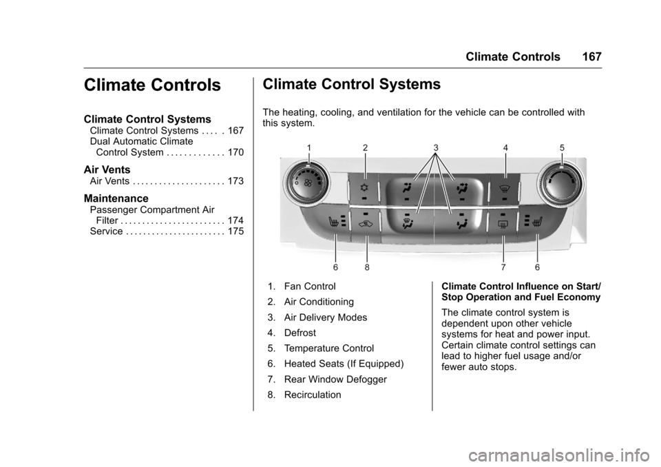 CHEVROLET MALIBU LIMITED 2016 8.G Owners Manual Chevrolet Malibu Limited Owner Manual (GMNA-Localizing-U.S/Canada-
9086425) - 2016 - crc - 7/30/15
Climate Controls 167
Climate Controls
Climate Control Systems
Climate Control Systems . . . . . 167
D