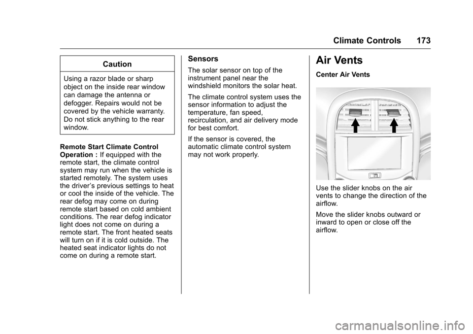 CHEVROLET MALIBU LIMITED 2016 8.G Owners Manual Chevrolet Malibu Limited Owner Manual (GMNA-Localizing-U.S/Canada-
9086425) - 2016 - crc - 7/30/15
Climate Controls 173
Caution
Using a razor blade or sharp
object on the inside rear window
can damage
