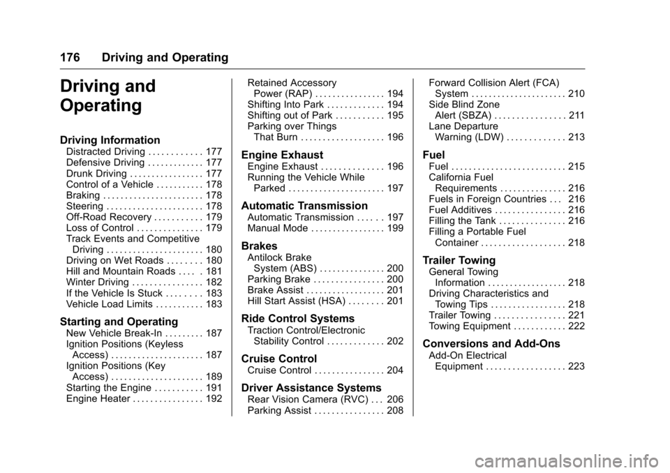 CHEVROLET MALIBU LIMITED 2016 8.G Owners Manual Chevrolet Malibu Limited Owner Manual (GMNA-Localizing-U.S/Canada-
9086425) - 2016 - crc - 7/30/15
176 Driving and Operating
Driving and
Operating
Driving Information
Distracted Driving . . . . . . . 