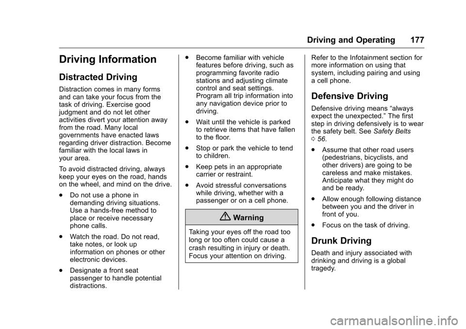 CHEVROLET MALIBU LIMITED 2016 8.G Owners Manual Chevrolet Malibu Limited Owner Manual (GMNA-Localizing-U.S/Canada-
9086425) - 2016 - crc - 7/30/15
Driving and Operating 177
Driving Information
Distracted Driving
Distraction comes in many forms
and 