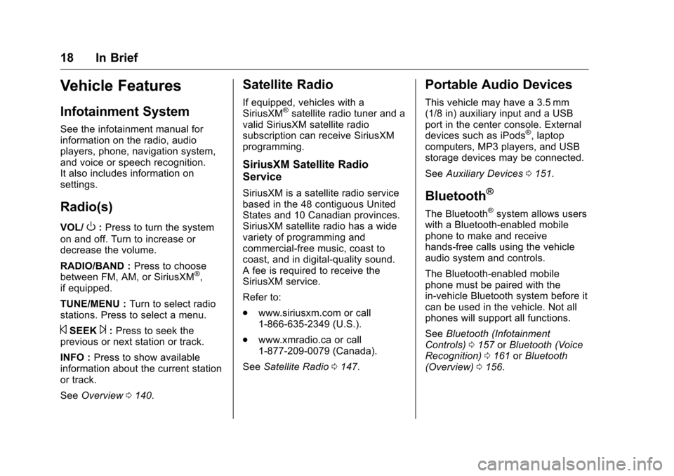 CHEVROLET MALIBU LIMITED 2016 8.G Owners Manual Chevrolet Malibu Limited Owner Manual (GMNA-Localizing-U.S/Canada-
9086425) - 2016 - crc - 7/30/15
18 In Brief
Vehicle Features
Infotainment System
See the infotainment manual for
information on the r