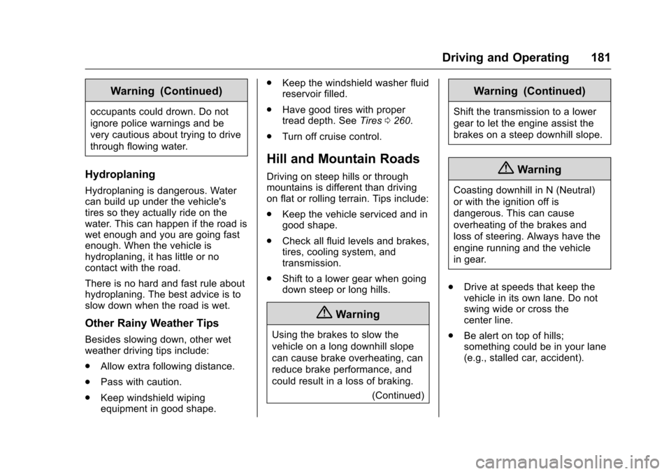 CHEVROLET MALIBU LIMITED 2016 8.G Owners Manual Chevrolet Malibu Limited Owner Manual (GMNA-Localizing-U.S/Canada-
9086425) - 2016 - crc - 7/30/15
Driving and Operating 181
Warning (Continued)
occupants could drown. Do not
ignore police warnings an