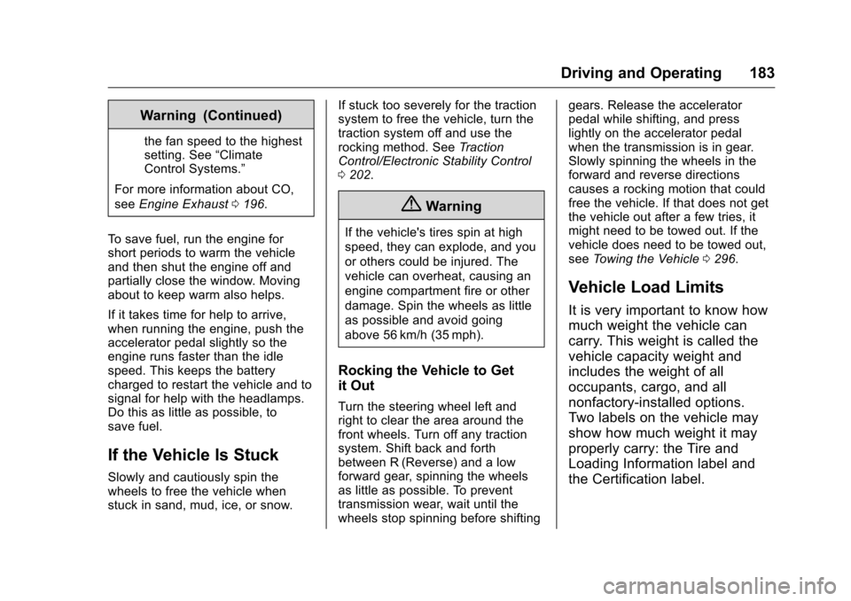 CHEVROLET MALIBU LIMITED 2016 8.G Owners Manual Chevrolet Malibu Limited Owner Manual (GMNA-Localizing-U.S/Canada-
9086425) - 2016 - crc - 7/30/15
Driving and Operating 183
Warning (Continued)
the fan speed to the highest
setting. See“Climate
Con CHEVROLET MALIBU LIMITED 2016 8.G Owners Manual Chevrolet Malibu Limited Owner Manual (GMNA-Localizing-U.S/Canada-
9086425) - 2016 - crc - 7/30/15
Driving and Operating 183
Warning (Continued)
the fan speed to the highest
setting. See“Climate
Con