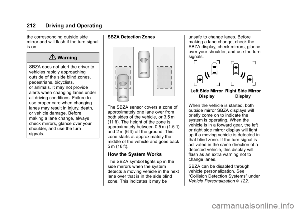 CHEVROLET MALIBU LIMITED 2016 8.G Owners Manual Chevrolet Malibu Limited Owner Manual (GMNA-Localizing-U.S/Canada-
9086425) - 2016 - crc - 7/30/15
212 Driving and Operating
the corresponding outside side
mirror and will flash if the turn signal
is 