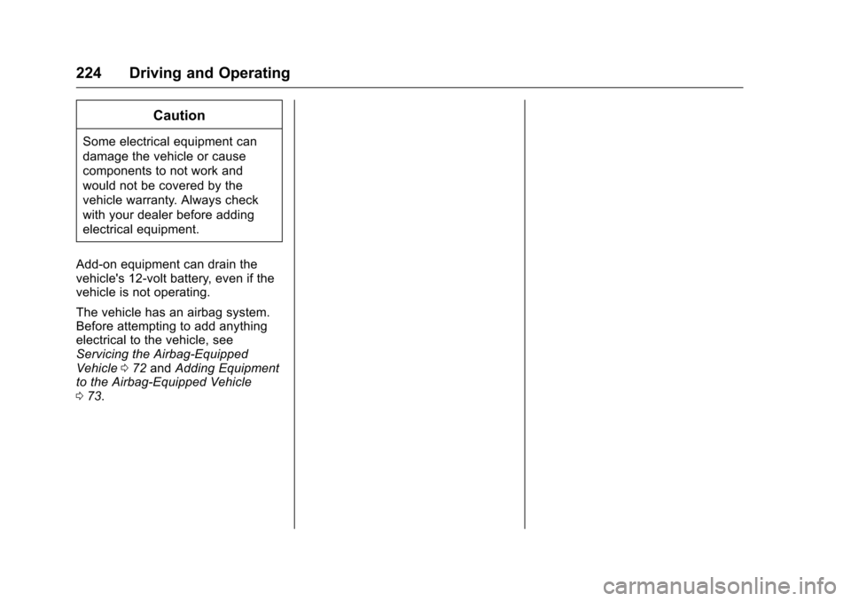 CHEVROLET MALIBU LIMITED 2016 8.G Owners Manual Chevrolet Malibu Limited Owner Manual (GMNA-Localizing-U.S/Canada-
9086425) - 2016 - crc - 7/30/15
224 Driving and Operating
Caution
Some electrical equipment can
damage the vehicle or cause
component