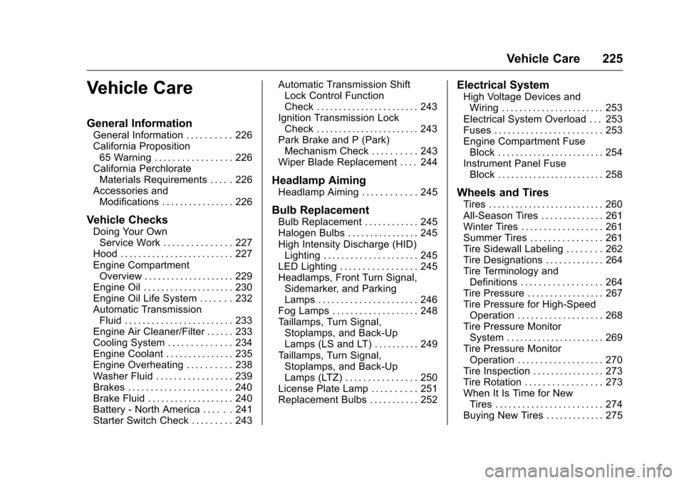 CHEVROLET MALIBU LIMITED 2016 8.G Owners Manual Chevrolet Malibu Limited Owner Manual (GMNA-Localizing-U.S/Canada-
9086425) - 2016 - crc - 7/30/15
Vehicle Care 225
Vehicle Care
General Information
General Information . . . . . . . . . . 226
Califor