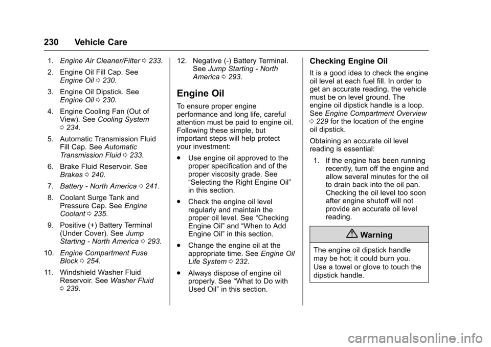 CHEVROLET MALIBU LIMITED 2016 8.G Owners Manual Chevrolet Malibu Limited Owner Manual (GMNA-Localizing-U.S/Canada-
9086425) - 2016 - crc - 7/30/15
230 Vehicle Care
1.Engine Air Cleaner/Filter 0233.
2. Engine Oil Fill Cap. See Engine Oil 0230.
3. En