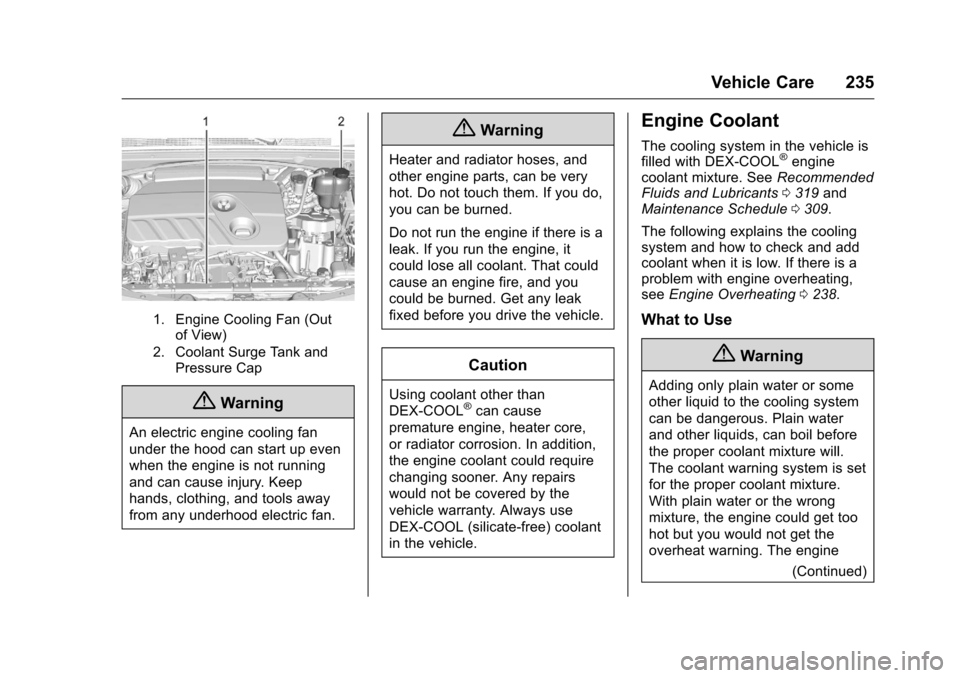 CHEVROLET MALIBU LIMITED 2016 8.G Owners Manual Chevrolet Malibu Limited Owner Manual (GMNA-Localizing-U.S/Canada-
9086425) - 2016 - crc - 7/30/15
Vehicle Care 235
1. Engine Cooling Fan (Outof View)
2. Coolant Surge Tank and Pressure Cap
{Warning
A