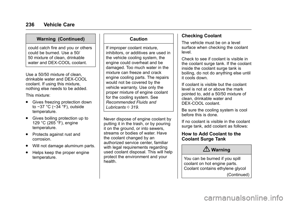 CHEVROLET MALIBU LIMITED 2016 8.G Owners Manual Chevrolet Malibu Limited Owner Manual (GMNA-Localizing-U.S/Canada-
9086425) - 2016 - crc - 7/30/15
236 Vehicle Care
Warning (Continued)
could catch fire and you or others
could be burned. Use a 50/
50