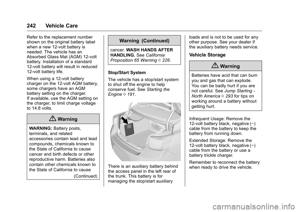 CHEVROLET MALIBU LIMITED 2016 8.G Owners Manual Chevrolet Malibu Limited Owner Manual (GMNA-Localizing-U.S/Canada-
9086425) - 2016 - crc - 7/30/15
242 Vehicle Care
Refer to the replacement number
shown on the original battery label
when a new 12-vo