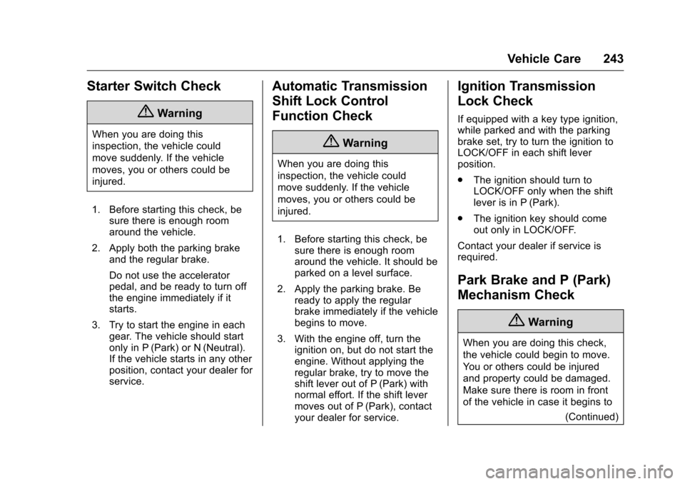 CHEVROLET MALIBU LIMITED 2016 8.G Owners Manual Chevrolet Malibu Limited Owner Manual (GMNA-Localizing-U.S/Canada-
9086425) - 2016 - crc - 7/30/15
Vehicle Care 243
Starter Switch Check
{Warning
When you are doing this
inspection, the vehicle could
