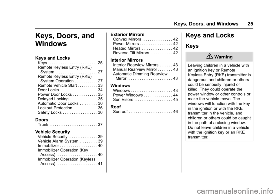 CHEVROLET MALIBU LIMITED 2016 8.G Owners Manual Chevrolet Malibu Limited Owner Manual (GMNA-Localizing-U.S/Canada-
9086425) - 2016 - crc - 7/31/15
Keys, Doors, and Windows 25
Keys, Doors, and
Windows
Keys and Locks
Keys . . . . . . . . . . . . . . 