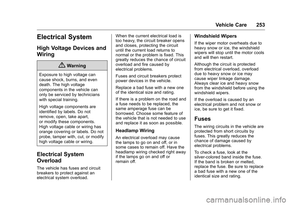 CHEVROLET MALIBU LIMITED 2016 8.G Owners Manual Chevrolet Malibu Limited Owner Manual (GMNA-Localizing-U.S/Canada-
9086425) - 2016 - crc - 7/30/15
Vehicle Care 253
Electrical System
High Voltage Devices and
Wiring
{Warning
Exposure to high voltage 