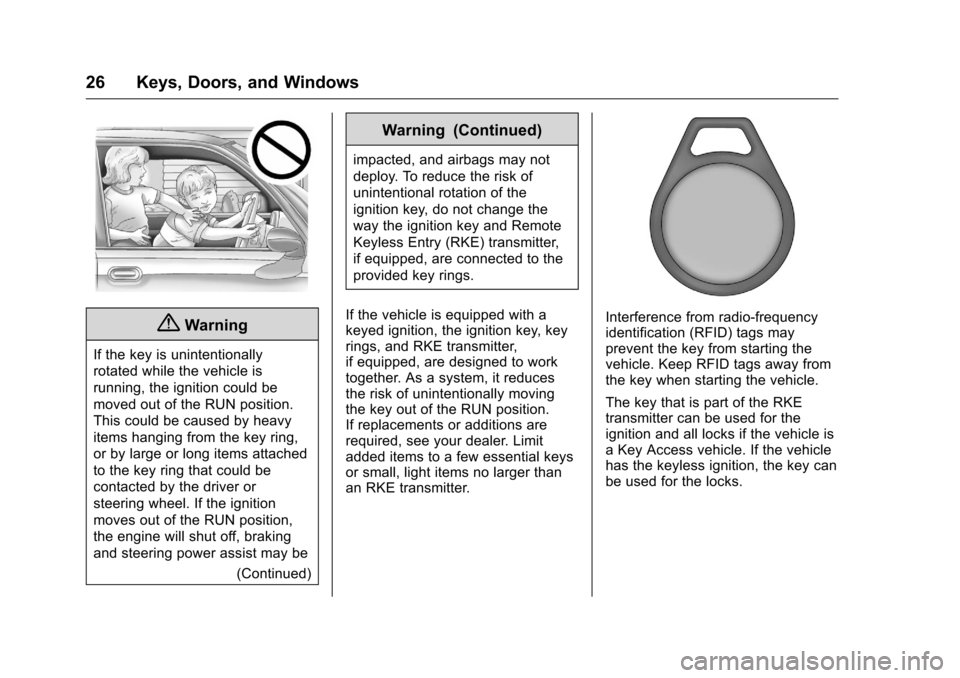 CHEVROLET MALIBU LIMITED 2016 8.G Owners Manual Chevrolet Malibu Limited Owner Manual (GMNA-Localizing-U.S/Canada-
9086425) - 2016 - crc - 7/31/15
26 Keys, Doors, and Windows
{Warning
If the key is unintentionally
rotated while the vehicle is
runni