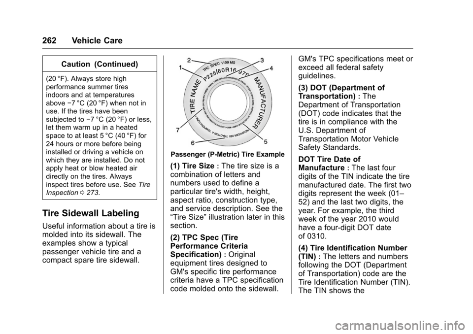 CHEVROLET MALIBU LIMITED 2016 8.G Owners Manual Chevrolet Malibu Limited Owner Manual (GMNA-Localizing-U.S/Canada-
9086425) - 2016 - crc - 7/30/15
262 Vehicle Care
Caution (Continued)
(20 °F). Always store high
performance summer tires
indoors and